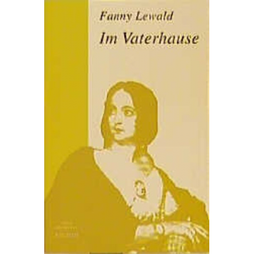 Fanny Lewald - Meine Lebensgeschichte / Im Vaterhause