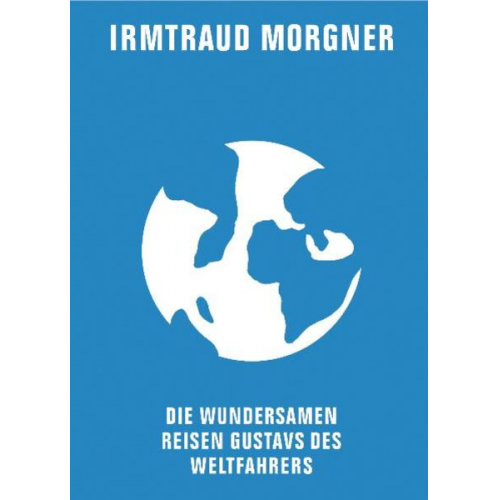 Irmtraud Morgner - Die wundersamen Reisen Gustavs des Weltfahrers