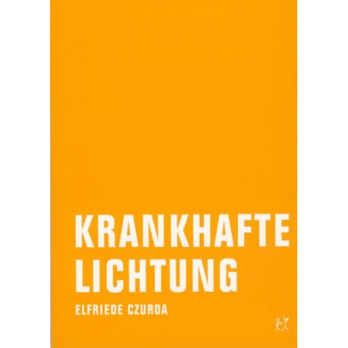 Elfriede Czurda - Krankhafte Lichtung