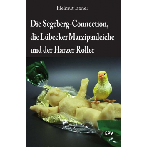 Helmut Exner - Die Segeberg-Connection, die Lübecker Marzipanleiche und der Harzer Roller