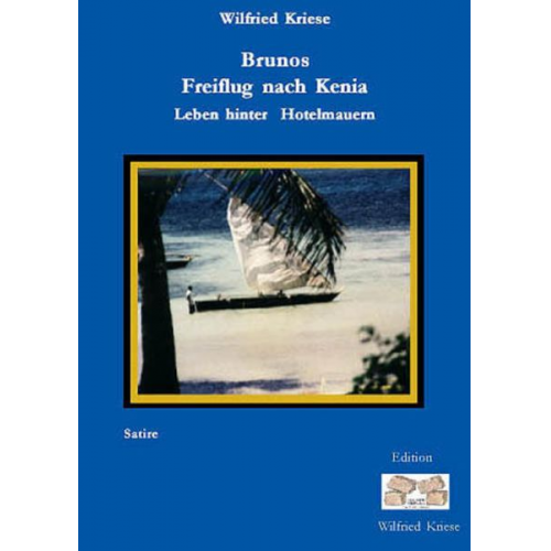 Wilfried Kriese - Brunos Freiflug nach Kenia - Leben hinter Hotelmauern