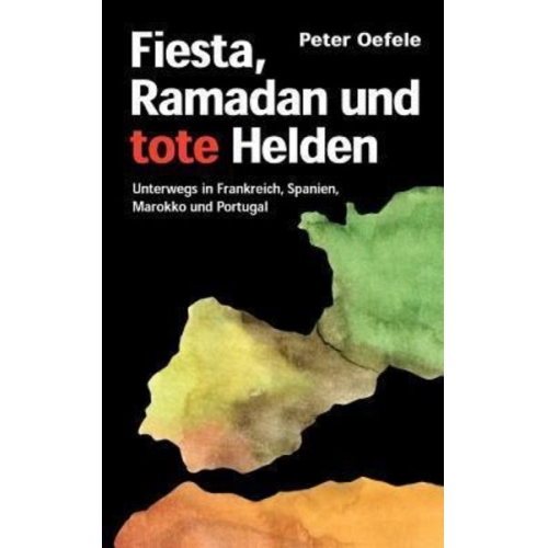 Peter Oefele - Fiesta, Ramadan und tote Helden