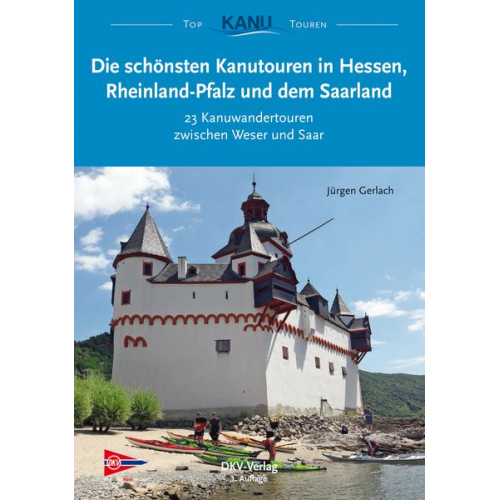 Jürgen Gerlach - Die schönsten Kanutouren in Hessen, Rheinland-Pfalz und dem Saarland