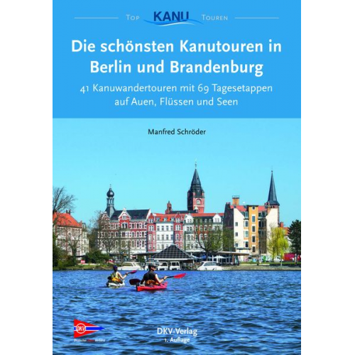 Manfred Schröder - Die schönsten Kanutouren in Berlin und Brandenburg