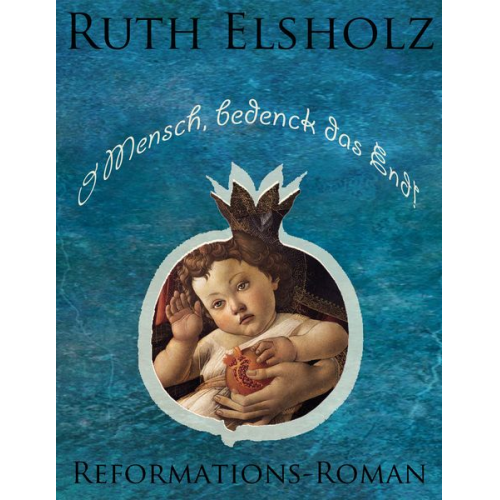 Ruth Elsholz - O Mensch, bedenck das End!