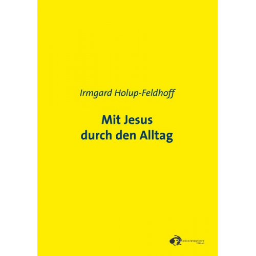 Irmgard Holup-Feldhoff - Mit Jesus durch den Alltag