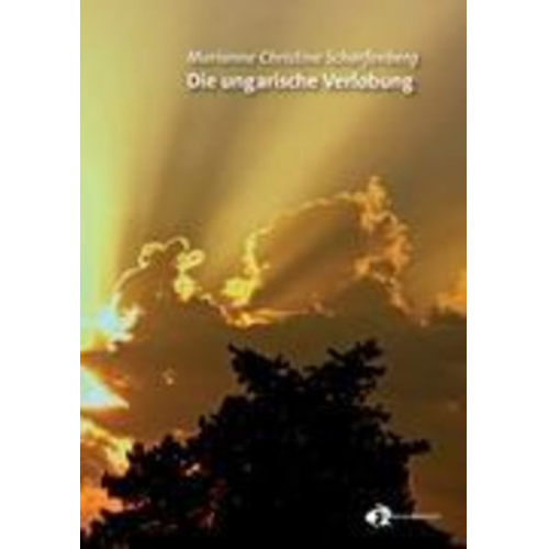 Marianne Christine Scharfenberg - Die ungarische Verlobung