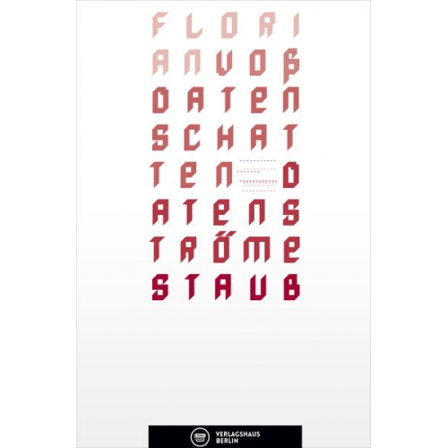 Florian Voss - Datenschatten Datenströme Staub