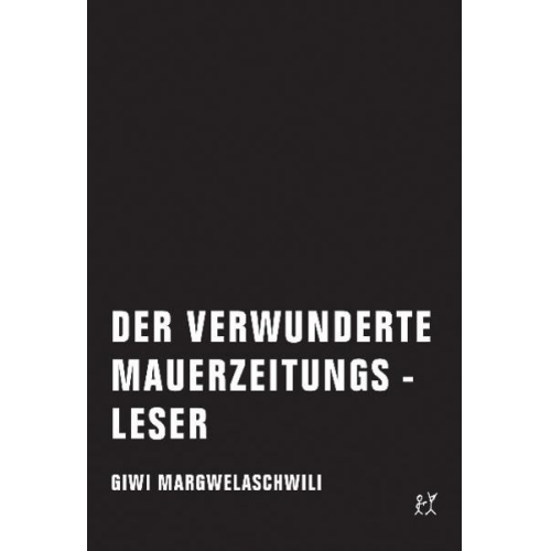 Giwi Margwelaschwili - Der verwunderte Mauerzeitungsleser