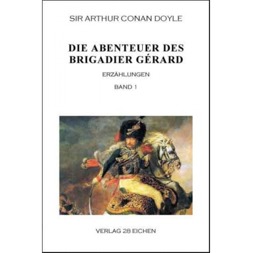 Arthur Conan Doyle - Arthur Conan Doyle: Ausgewählte Werke / Die Abenteuer des Brigadier Gérard. Band 1