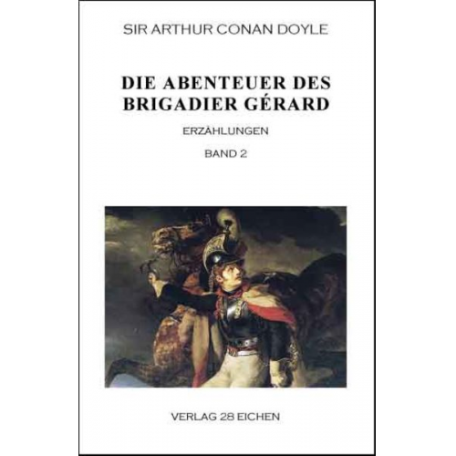 Arthur Conan Doyle - Arthur Conan Doyle: Ausgewählte Werke / Die Abenteuer des Brigadier Gérard. Band 2