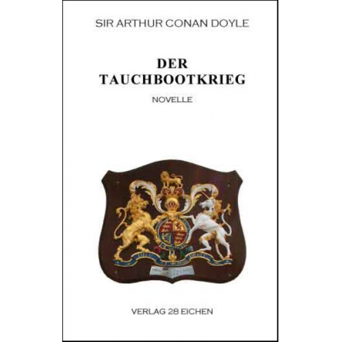 Arthur Conan Doyle - Arthur Conan Doyle: Ausgewählte Werke / Der Tauchbootkrieg