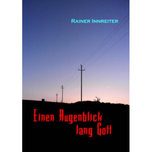 Rainer Innreiter - Einen Augenblick lang Gott