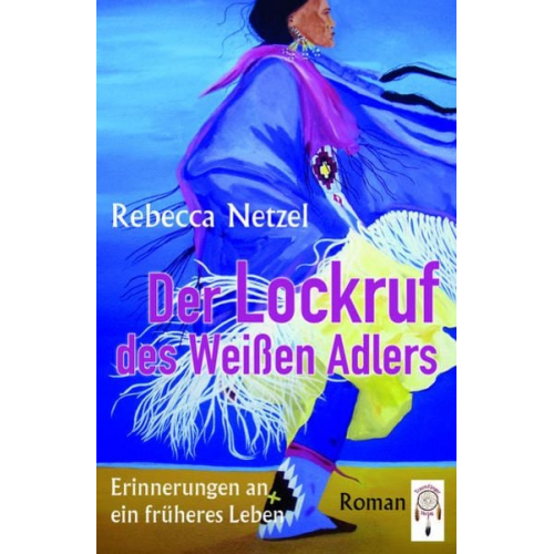 Rebecca Netzel - Der Lockruf des Weißen Adlers