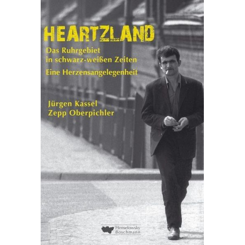 Zepp Oberpichler Jürgen Kassel - Heartzland – Das Ruhrgebiet in schwarz-weißen Zeiten