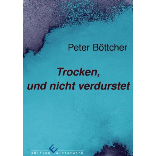 Peter-Bernd Böttcher - Trocken, und nicht verdurstet