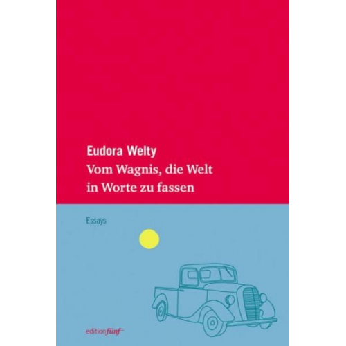 Eudora Welty - Vom Wagnis, die Welt in Worte zu fassen