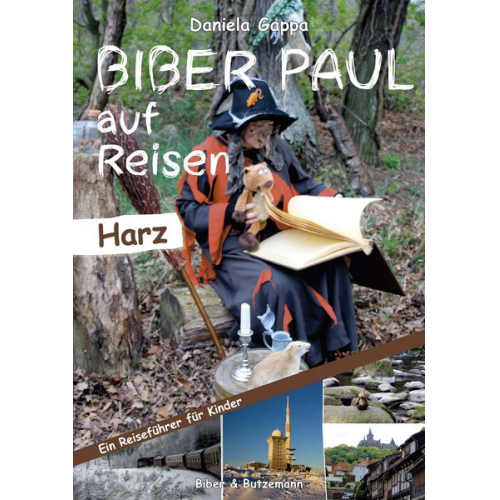 Daniela Gappa - Biber Paul auf Reisen: Der Harz