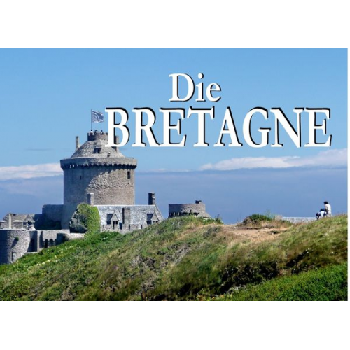 Die Bretagne - Ein Bildband