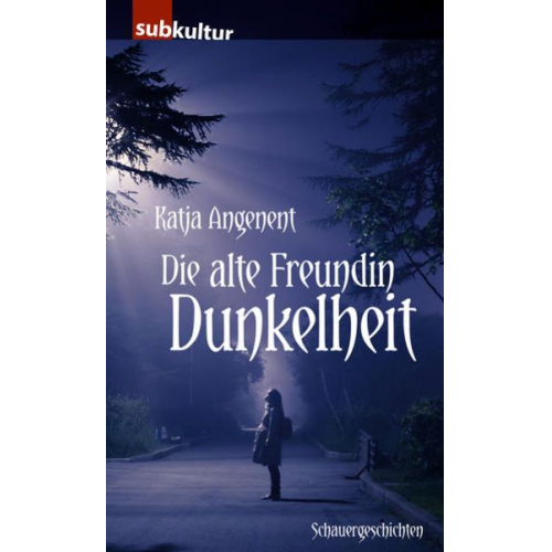 Katja Angenent - Die alte Freundin Dunkelheit