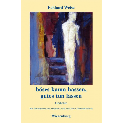 Eckhard Weise - Böses kaum hassen - gutes tun lassen