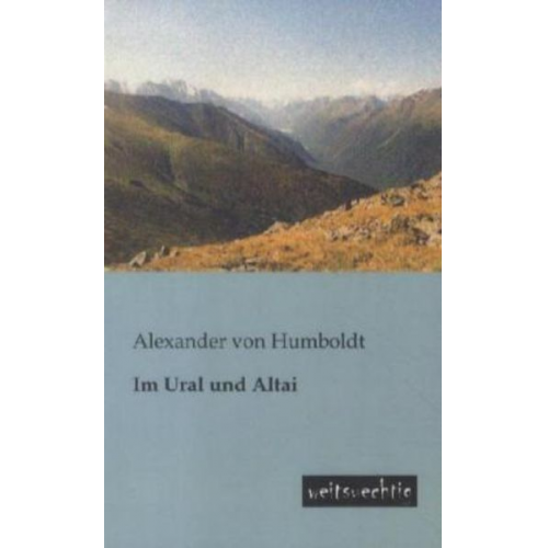 Alexander Humboldt - Im Ural und Altai