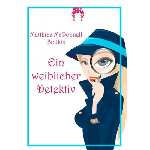 Matthias McDonnell Bodkin - Bodkin, M: Ein weiblicher Detektiv