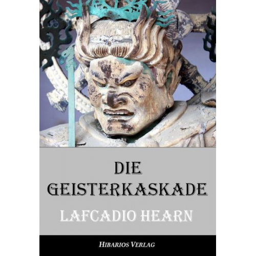 Lafcadio Hearn - Die Geisterkaskade - Seltsame Geschichten aus Japan