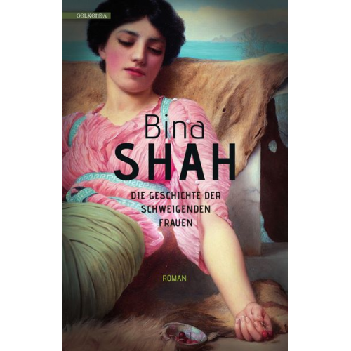 Bina Shah - Die Geschichte der schweigenden Frauen