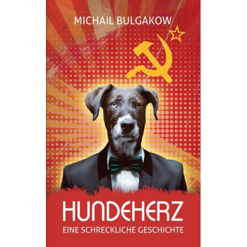 Michail Bulgakow - Hundeherz. Eine schreckliche Geschichte: Michail Bulgakow