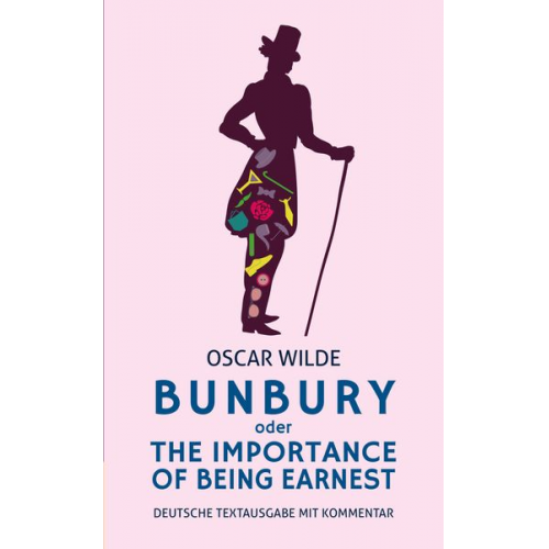 Oscar Wilde - Bunbury oder The Importance of Being Earnest: deutsche Textausgabe mit Kommentar