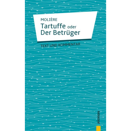 Jean-Baptiste Molière - Tartuffe: oder Der Betrüger. Komödie in fünf Aufzügen