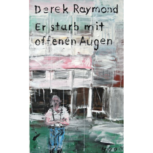 Derek Raymond - Er starb mit offenen Augen