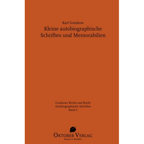 Karl Gutzkow - Kleine autobiographische Schriften und Memorabilien