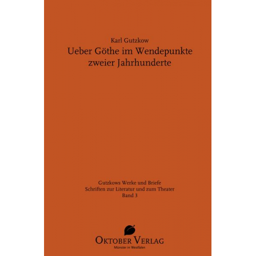 Karl Gutzkow - Ueber Göthe im Wendepunkte zweier Jahrhunderte