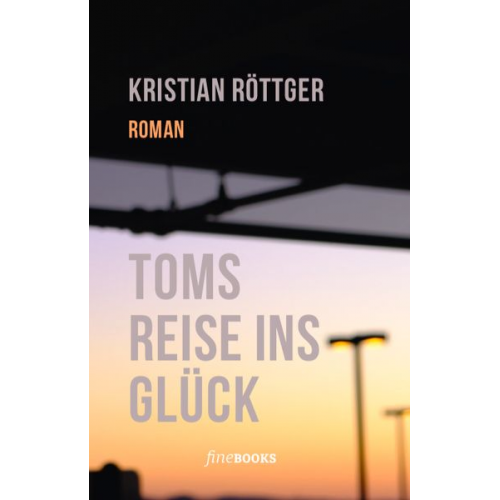 Kristian Röttger - Toms Reise ins Glück