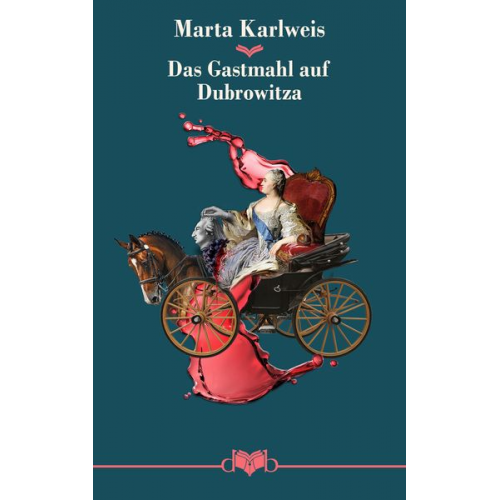 Marta Karlweis - Das Gastmahl auf Dubrowitza