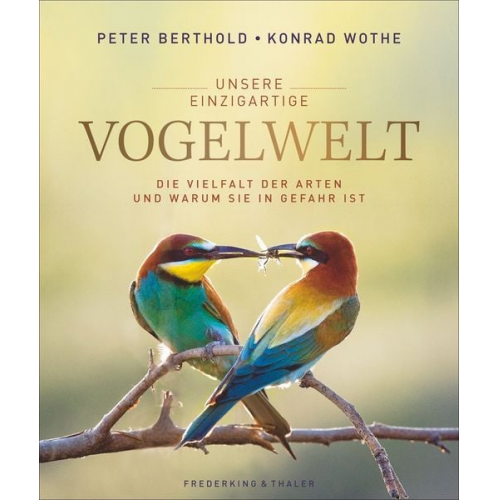 Peter Berthold Konrad Wothe - Unsere einzigartige Vogelwelt