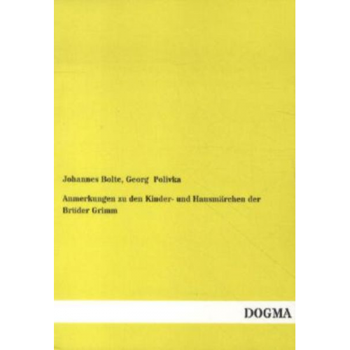 Johannes Bolte Georg Polivka - Anmerkungen zu den Kinder- und Hausmärchen der Brüder Grimm