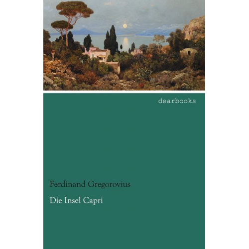 Ferdinand Gregorovius - Die Insel Capri