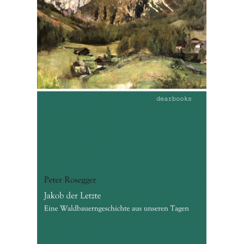 Peter Rosegger - Jakob der Letzte