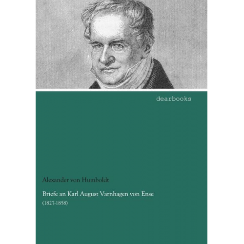 Alexander Humboldt - Briefe an Karl August Varnhagen von Ense