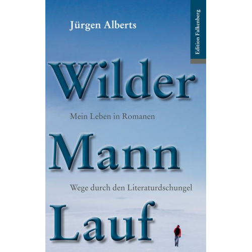 Jürgen Alberts - Wilder Mann Lauf. Mein Leben in Romanen.