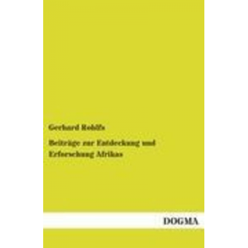 Gerhard Rohlfs - Beiträge zur Entdeckung und Erforschung Afrikas