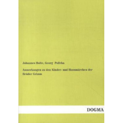 Johannes Bolte Georg Polivka - Anmerkungen zu den Kinder- und Hausmärchen der Brüder Grimm