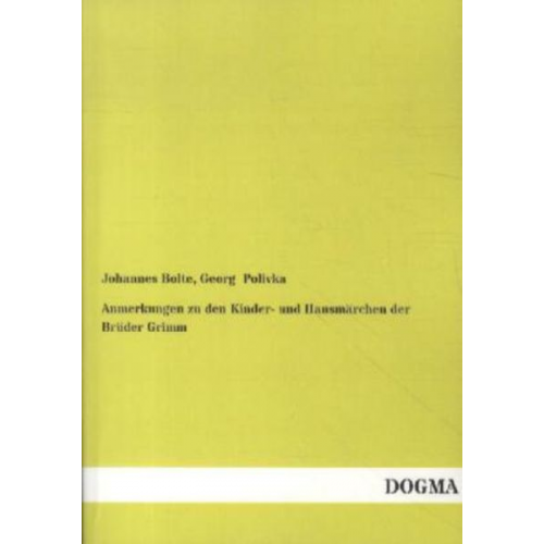 Johannes Bolte Georg Polivka - Anmerkungen zu den Kinder- und Hausmärchen der Brüder Grimm