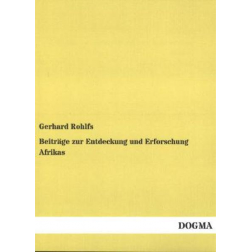 Gerhard Rohlfs - Beiträge zur Entdeckung und Erforschung Afrikas