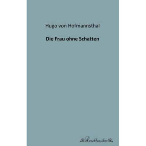 Hugo von Hofmannsthal - Die Frau ohne Schatten