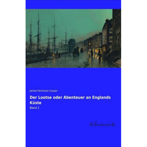 James Fenimore Cooper - Der Lootse oder Abenteuer an Englands Küste