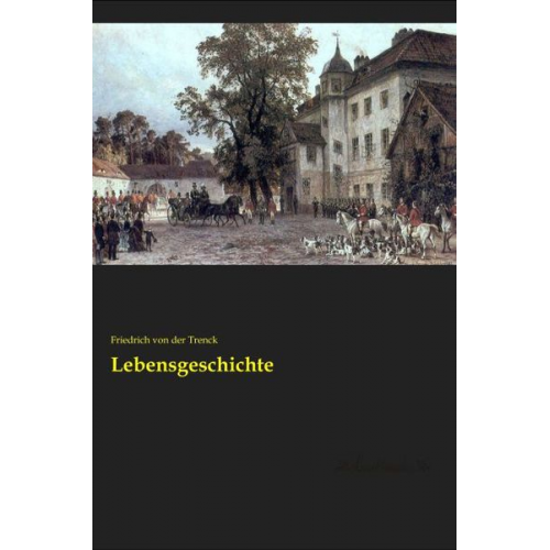 Friedrich der Trenck - Lebensgeschichte